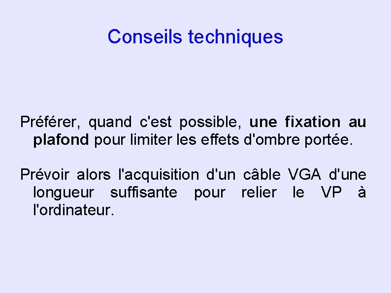 Conseils techniques Préférer, quand c'est possible, une fixation au plafond pour limiter les effets