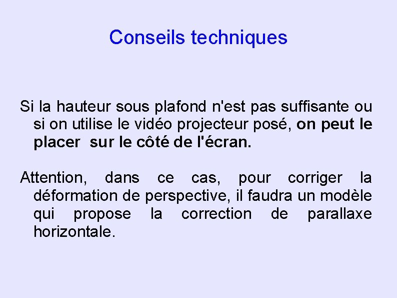 Conseils techniques Si la hauteur sous plafond n'est pas suffisante ou si on utilise