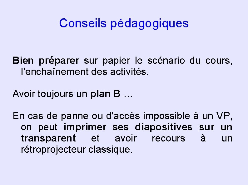 Conseils pédagogiques Bien préparer sur papier le scénario du cours, l’enchaînement des activités. Avoir