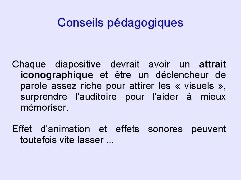 Conseils pédagogiques Chaque diapositive devrait avoir un attrait iconographique et être un déclencheur de