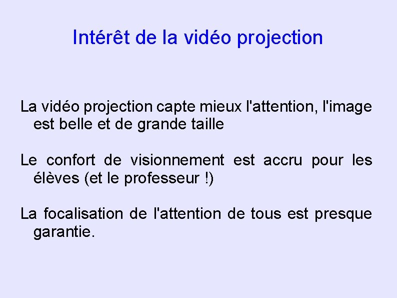 Intérêt de la vidéo projection La vidéo projection capte mieux l'attention, l'image est belle