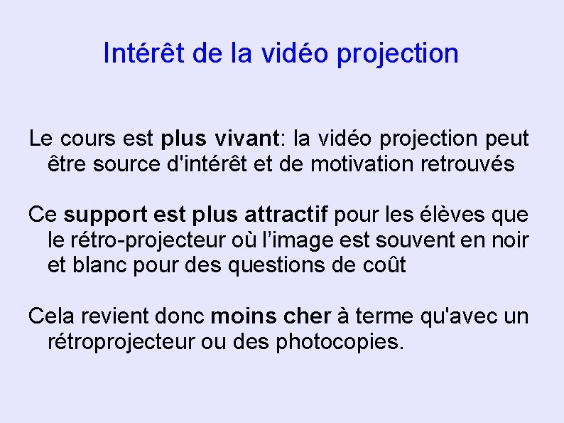 Intérêt de la vidéo projection Le cours est plus vivant: la vidéo projection peut