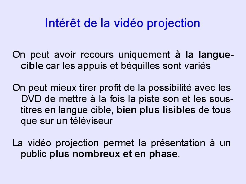 Intérêt de la vidéo projection On peut avoir recours uniquement à la languecible car