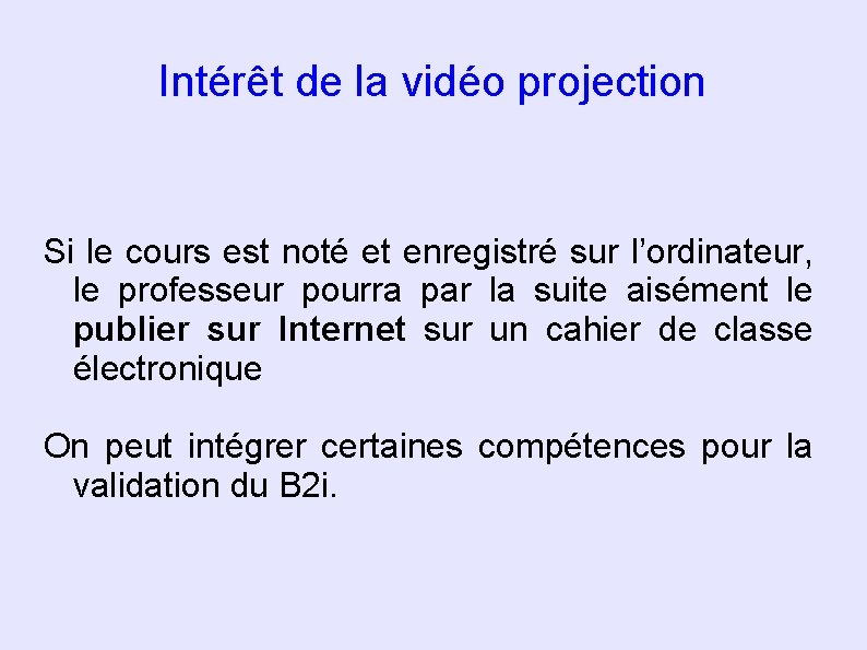 Intérêt de la vidéo projection Si le cours est noté et enregistré sur l’ordinateur,