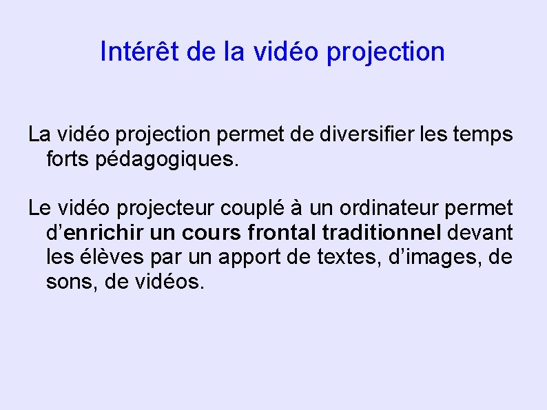 Intérêt de la vidéo projection La vidéo projection permet de diversifier les temps forts