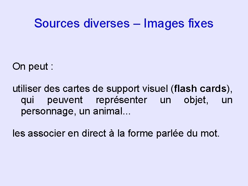 Sources diverses – Images fixes On peut : utiliser des cartes de support visuel