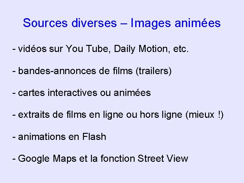 Sources diverses – Images animées - vidéos sur You Tube, Daily Motion, etc. -