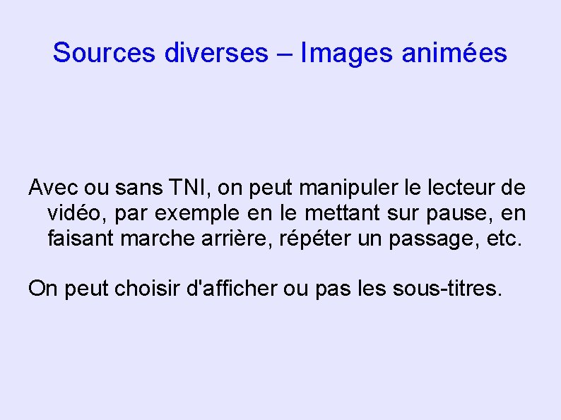 Sources diverses – Images animées Avec ou sans TNI, on peut manipuler le lecteur