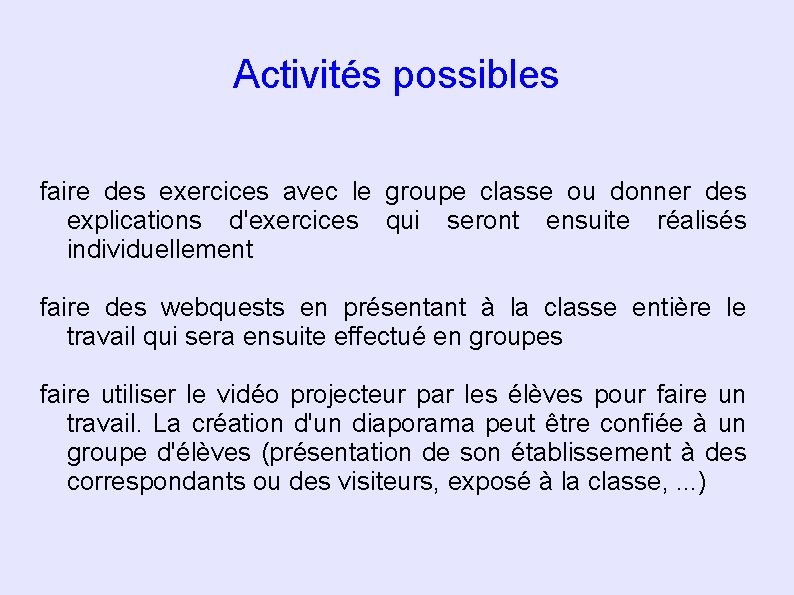 Activités possibles faire des exercices avec le groupe classe ou donner des explications d'exercices