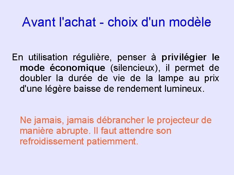 Avant l'achat - choix d'un modèle En utilisation régulière, penser à privilégier le mode