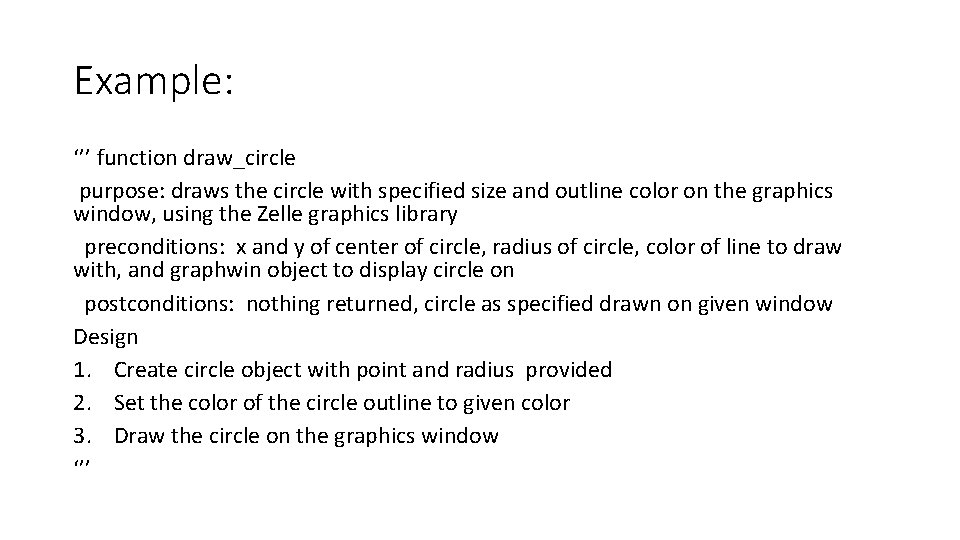 Example: ‘’’ function draw_circle purpose: draws the circle with specified size and outline color