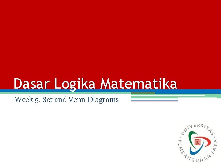 Dasar Logika Matematika Week 5. Set and Venn Diagrams 