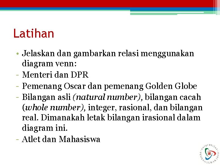 Latihan • Jelaskan dan gambarkan relasi menggunakan diagram venn: - Menteri dan DPR -