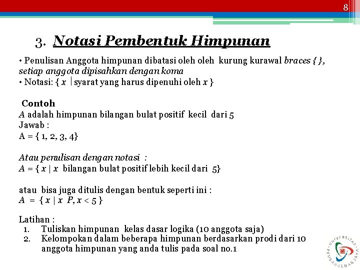 8 3. Notasi Pembentuk Himpunan • Penulisan Anggota himpunan dibatasi oleh kurung kurawal braces