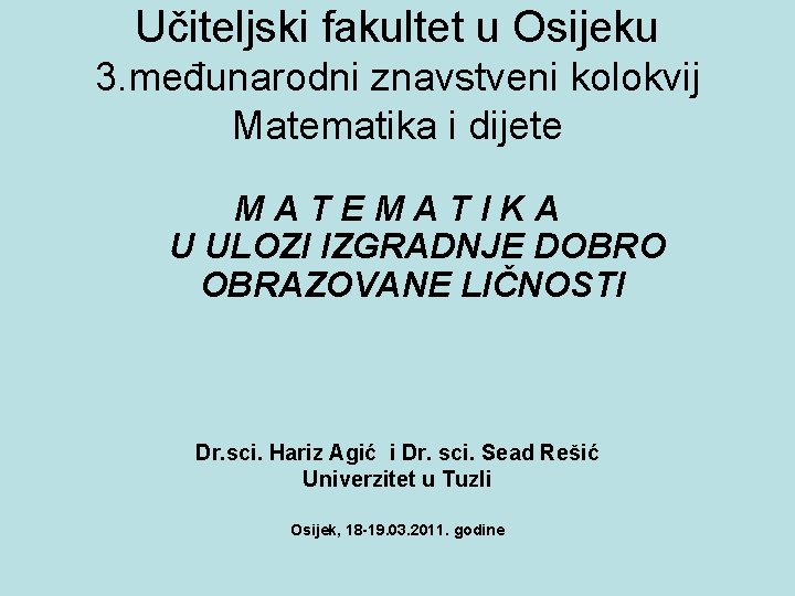 Učiteljski fakultet u Osijeku 3. međunarodni znavstveni kolokvij Matematika i dijete MATEMATIKA U ULOZI