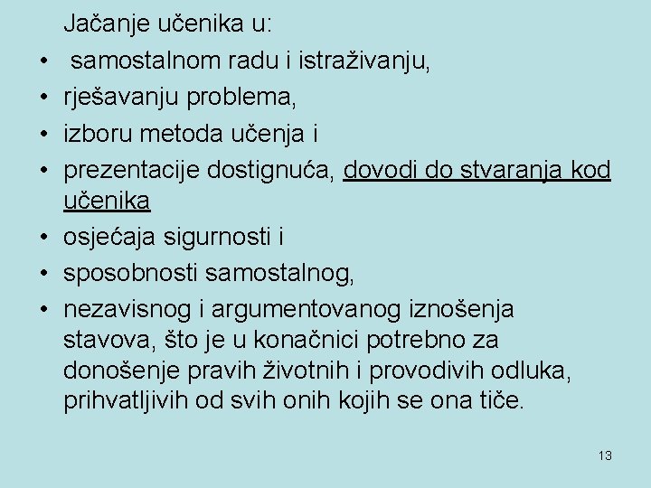  Jačanje učenika u: • • samostalnom radu i istraživanju, rješavanju problema, izboru metoda