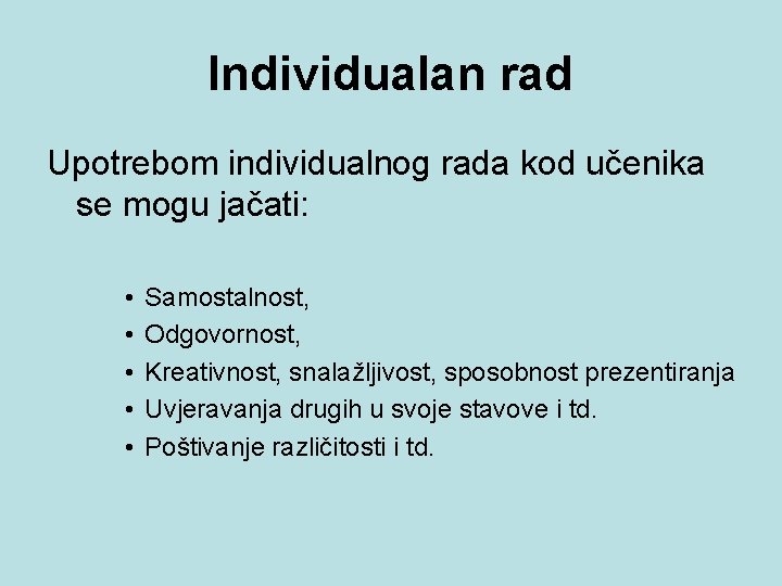 Individualan rad Upotrebom individualnog rada kod učenika se mogu jačati: • • • Samostalnost,