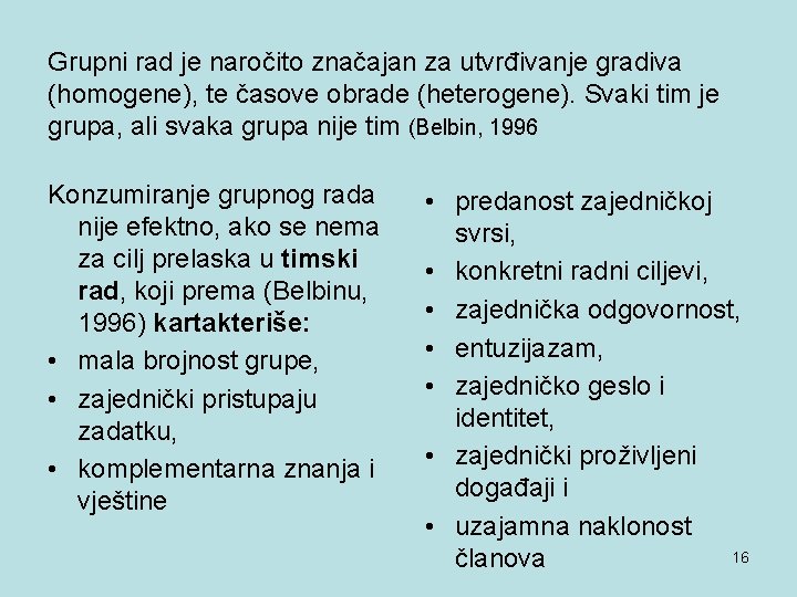 Grupni rad je naročito značajan za utvrđivanje gradiva (homogene), te časove obrade (heterogene). Svaki