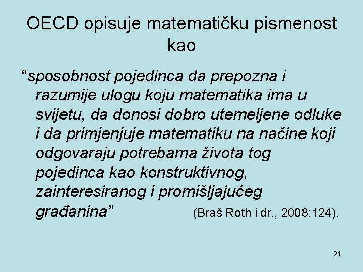 OECD opisuje matematičku pismenost kao “sposobnost pojedinca da prepozna i razumije ulogu koju matematika