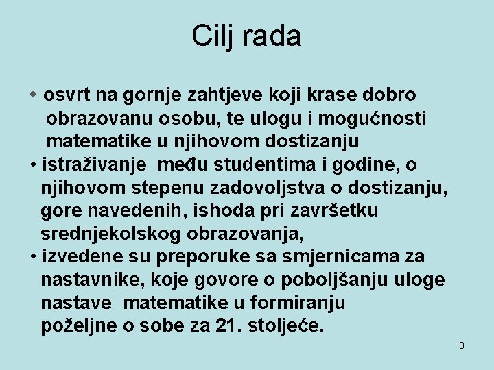 Cilj rada • osvrt na gornje zahtjeve koji krase dobro obrazovanu osobu, te ulogu