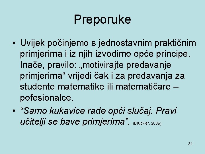 Preporuke • Uvijek počinjemo s jednostavnim praktičnim primjerima i iz njih izvodimo opće principe.