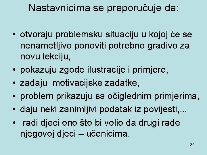 Nastavnicima se preporučuje da: • otvoraju problemsku situaciju u kojoj će se nenametljivo ponoviti