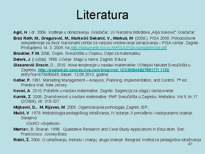 Literatura Agić, H. i dr. 2006. Vođenje u obrazovanju. Gradačac: JU Narodna biblioteka „Alija