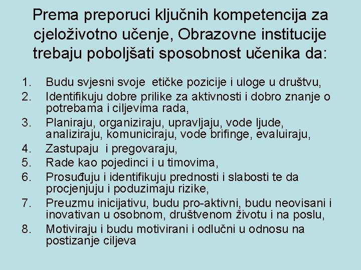 Prema preporuci ključnih kompetencija za cjeloživotno učenje, Obrazovne institucije trebaju poboljšati sposobnost učenika da: