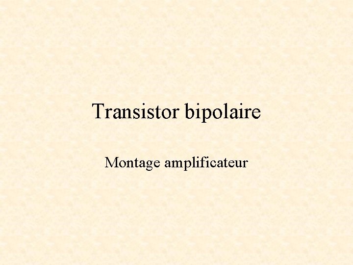 Transistor bipolaire Montage amplificateur 