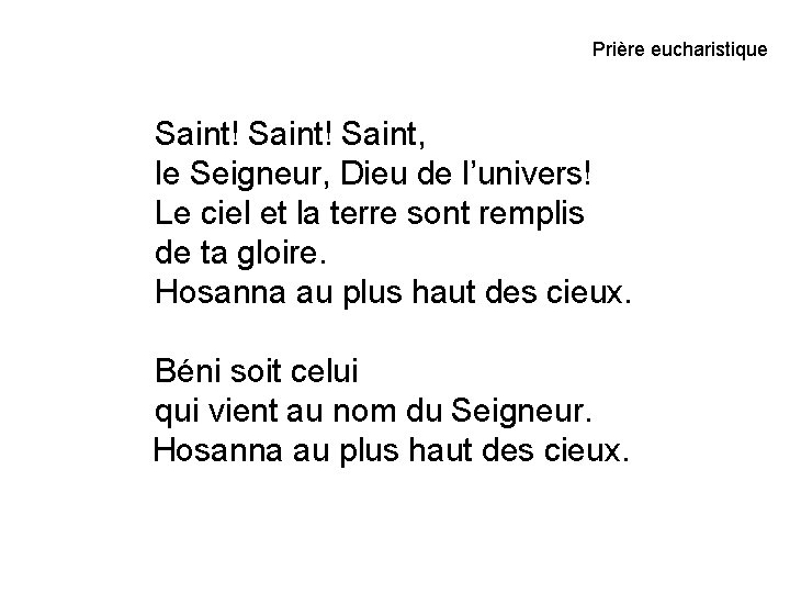 Prière eucharistique Saint! Saint, le Seigneur, Dieu de l’univers! Le ciel et la terre