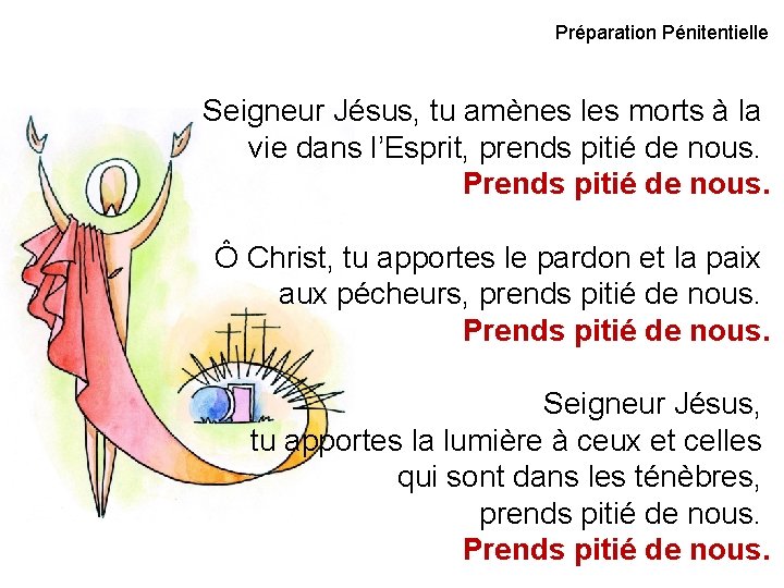 Préparation Pénitentielle Seigneur Jésus, tu amènes les morts à la vie dans l’Esprit, prends