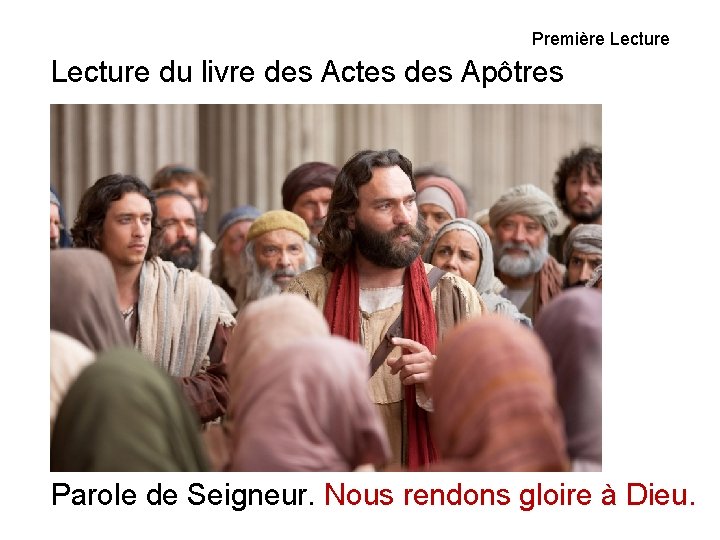 Première Lecture du livre des Actes des Apôtres Parole de Seigneur. Nous rendons gloire