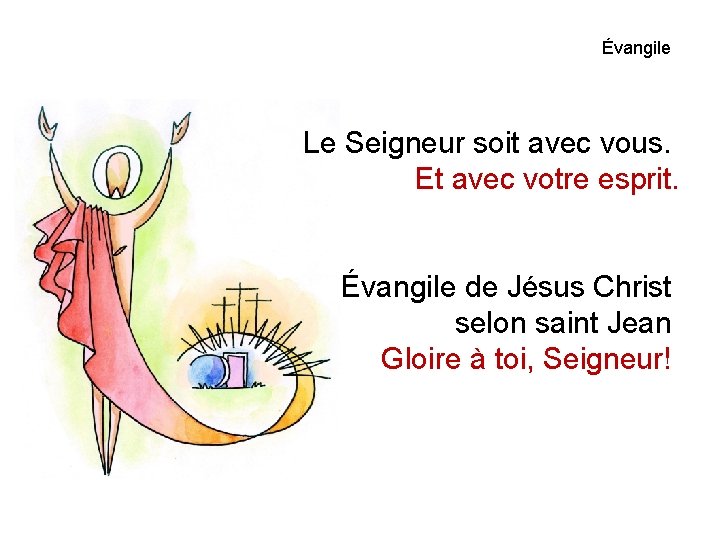 Évangile Le Seigneur soit avec vous. Et avec votre esprit. Évangile de Jésus Christ