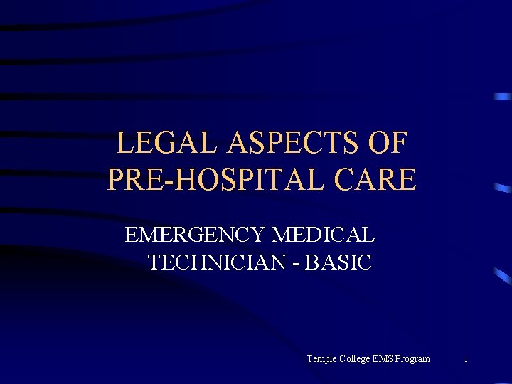 LEGAL ASPECTS OF PRE-HOSPITAL CARE EMERGENCY MEDICAL TECHNICIAN - BASIC Temple College EMS Program