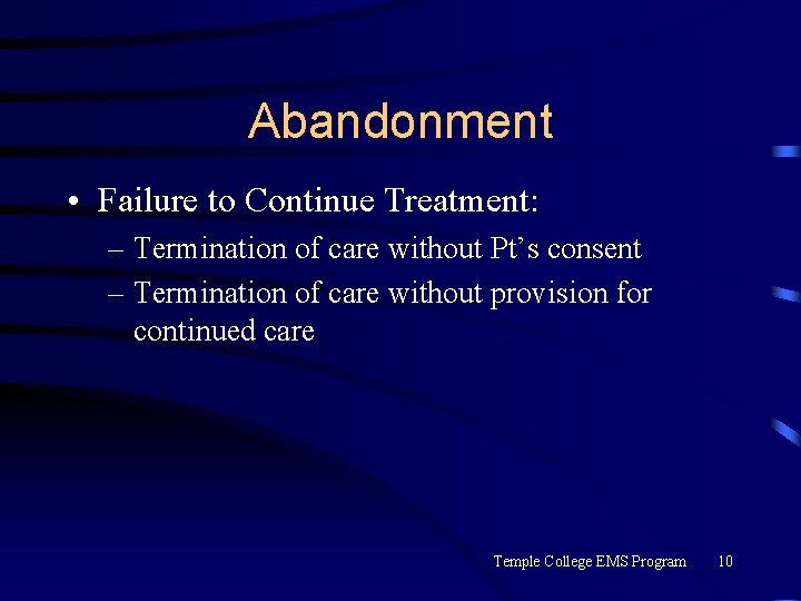 Abandonment • Failure to Continue Treatment: – Termination of care without Pt’s consent –
