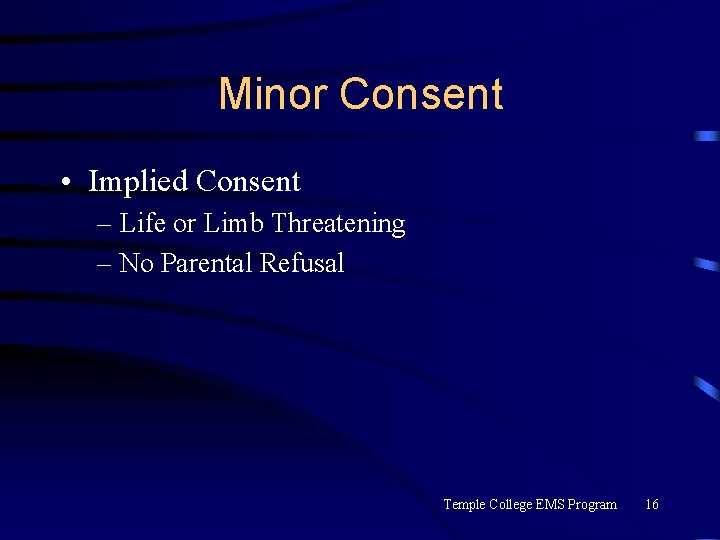 Minor Consent • Implied Consent – Life or Limb Threatening – No Parental Refusal