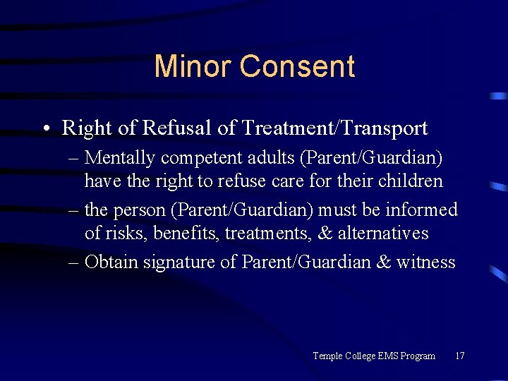 Minor Consent • Right of Refusal of Treatment/Transport – Mentally competent adults (Parent/Guardian) have