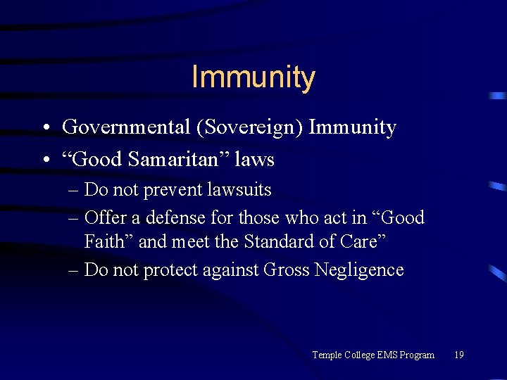 Immunity • Governmental (Sovereign) Immunity • “Good Samaritan” laws – Do not prevent lawsuits