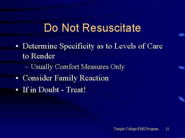 Do Not Resuscitate • Determine Specificity as to Levels of Care to Render –