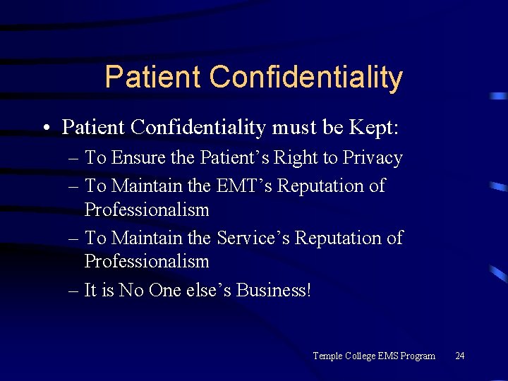 Patient Confidentiality • Patient Confidentiality must be Kept: – To Ensure the Patient’s Right