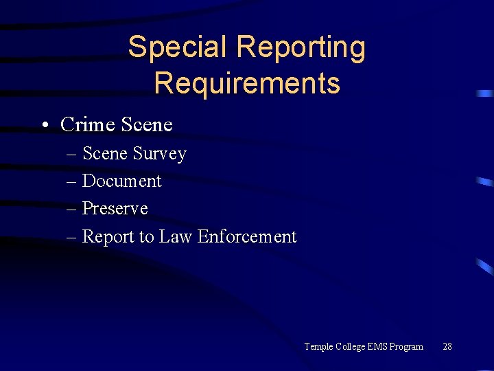 Special Reporting Requirements • Crime Scene – Scene Survey – Document – Preserve –