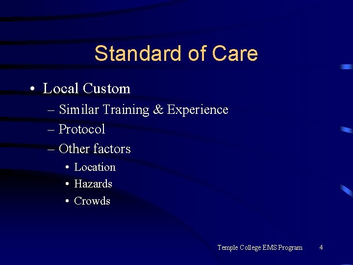 Standard of Care • Local Custom – Similar Training & Experience – Protocol –