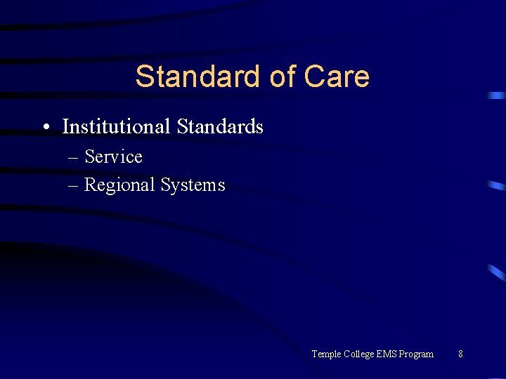 Standard of Care • Institutional Standards – Service – Regional Systems Temple College EMS