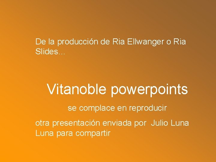 De la producción de Ria Ellwanger o Ria Slides… Vitanoble powerpoints se complace en