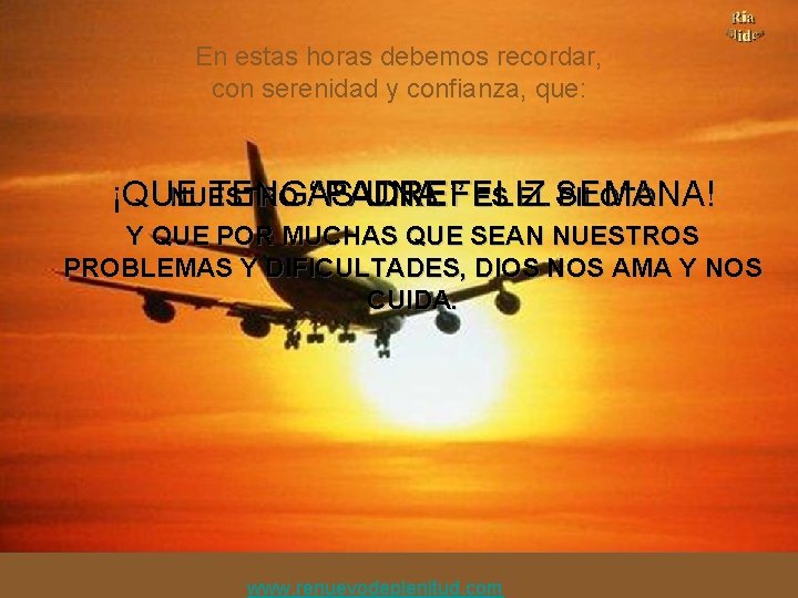 En estas horas debemos recordar, con serenidad y confianza, que: ¡QUE TENGAS UNA FELIZ