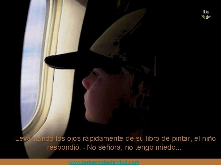 -Levantando los ojos rápidamente de su libro de pintar, el niño respondió. - No