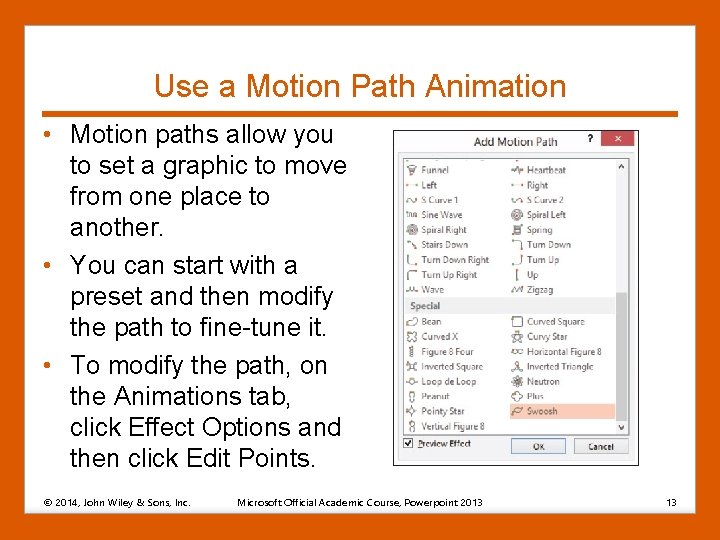 Use a Motion Path Animation • Motion paths allow you to set a graphic