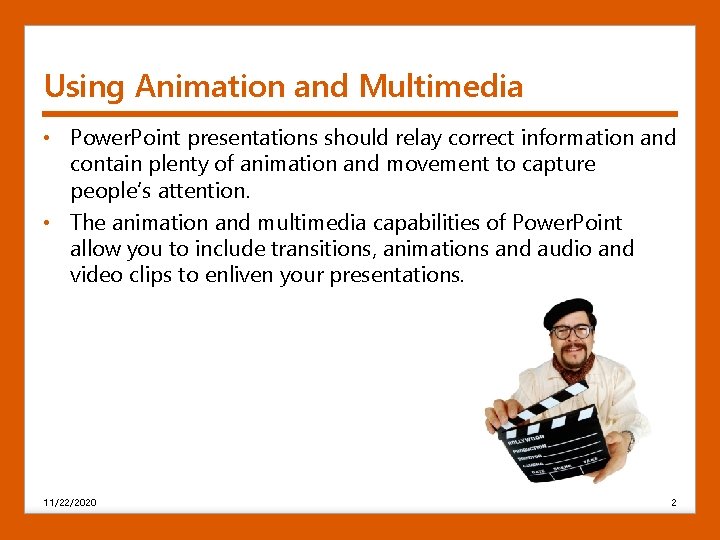 Using Animation and Multimedia • Power. Point presentations should relay correct information and contain