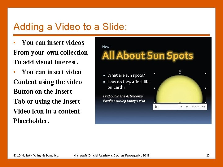 Adding a Video to a Slide: • You can insert videos From your own