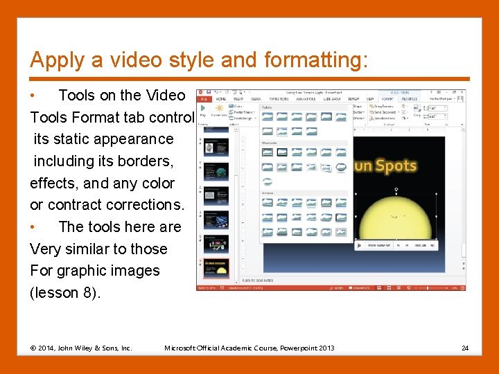 Apply a video style and formatting: • Tools on the Video Tools Format tab